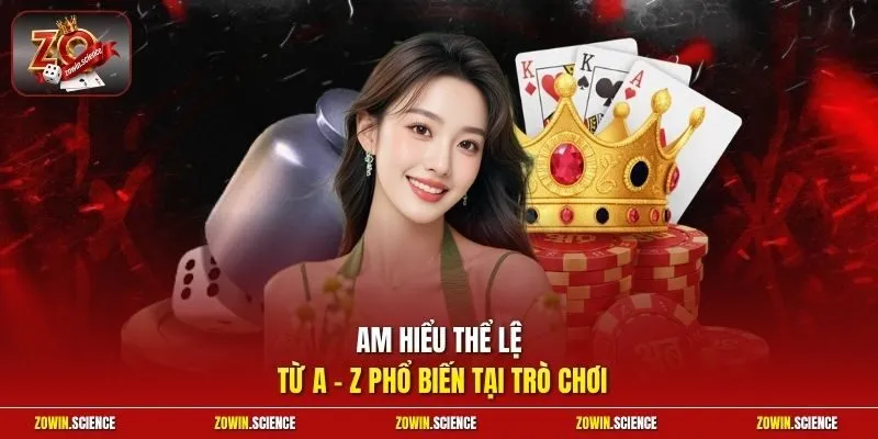 Am hiểu thể lệ từ A - Z phổ biến tại trò chơi