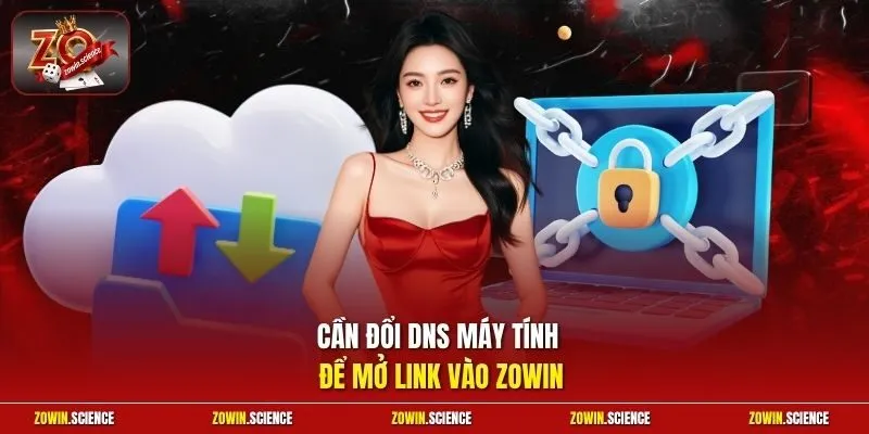 Cần đổi DNS máy tính để mở link vào Zowin