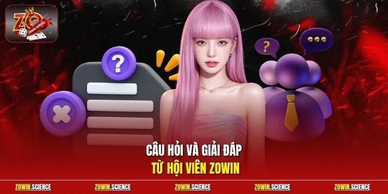 Câu hỏi và giải đáp từ hội viên Zowin