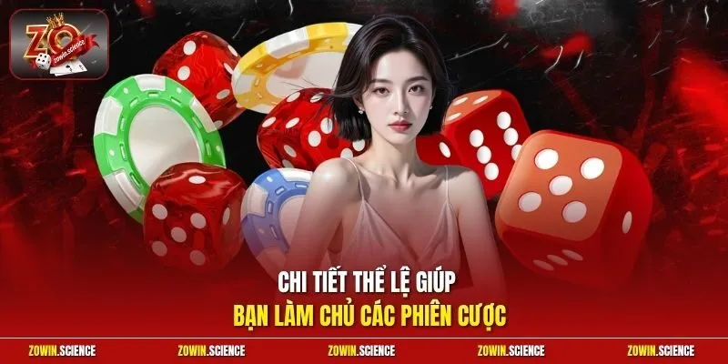 Chi tiết thể lệ giúp bạn làm chủ các phiên cược