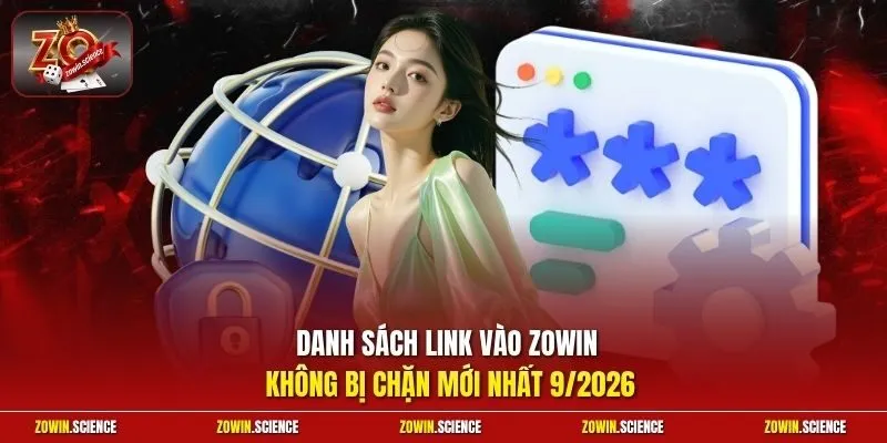 Danh sách link vào Zowin không bị chặn mới nhất