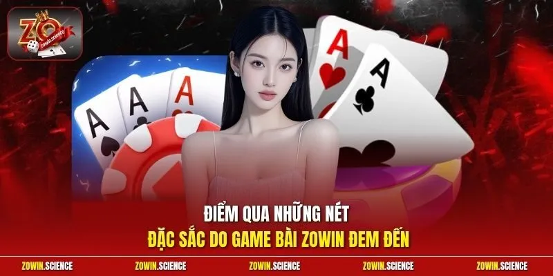 Điểm qua những nét đặc sắc do game bài Zowin đem đến