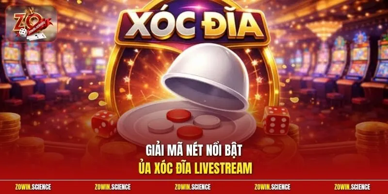 Giải mã nét nổi bật của xóc đĩa livestream