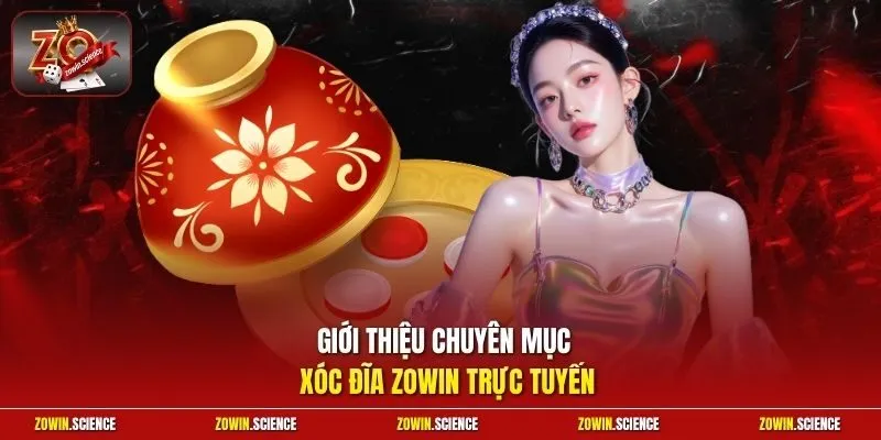 Giới thiệu chuyên mục xóc đĩa Zowin trực tuyến