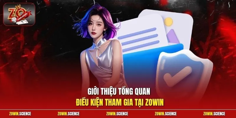 Giới thiệu tổng quan điều kiện tham gia tại zowin