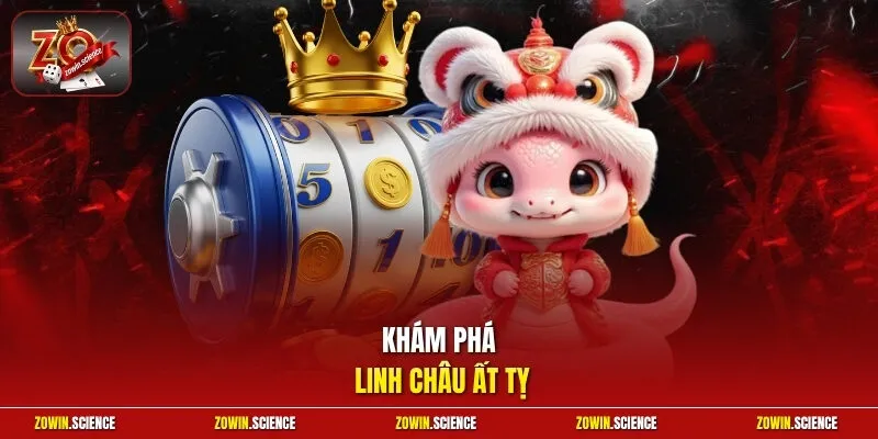 Khám phá Linh Châu Ất Tỵ