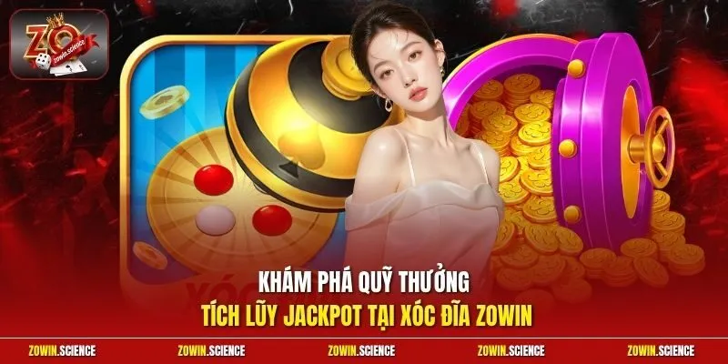 Khám phá quỹ thưởng tích lũy Jackpot tại xóc đĩa Zowin