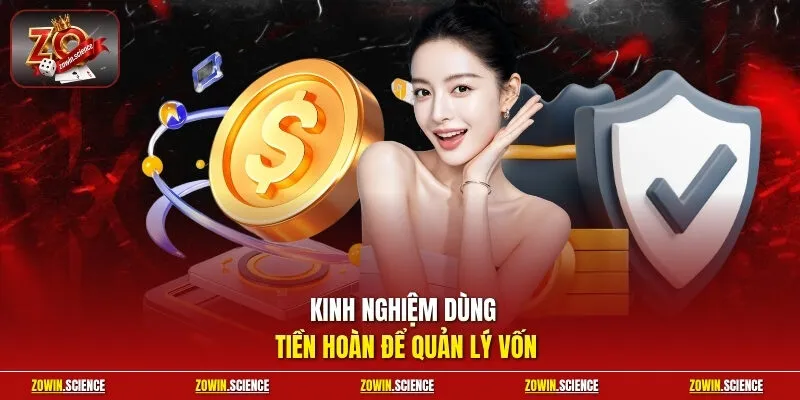 Kinh nghiệm dùng tiền hoàn để quản lý vốn