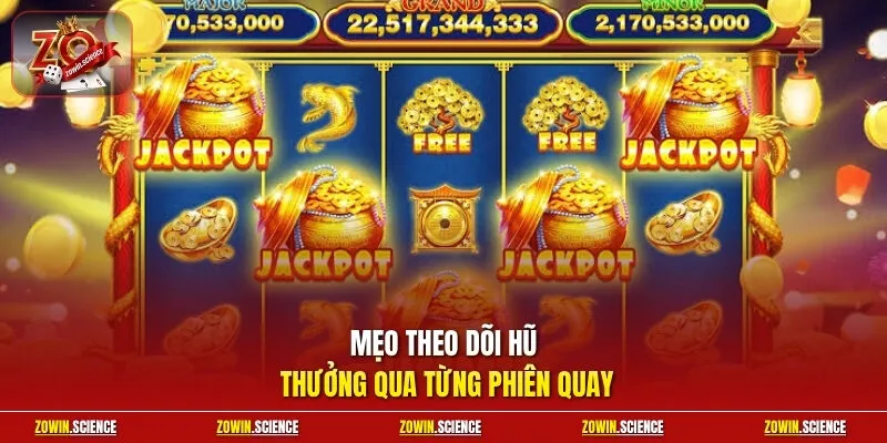 Mẹo theo dõi hũ thưởng qua từng phiên quay