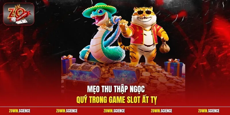 Mẹo thu thập ngọc quý trong game slot Ất Tỵ