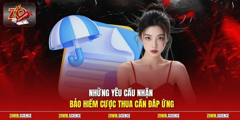 Những yêu cầu nhận bảo hiểm cược thua cần đáp ứng