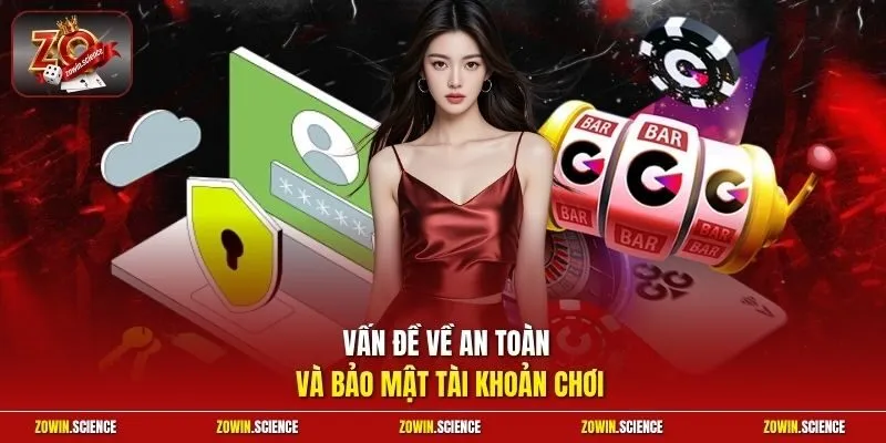 Vấn đề về an toàn và bảo mật tài khoản chơi
