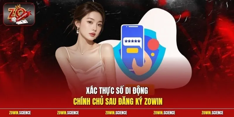 Xác thực số di động chính chủ sau đăng ký Zowin